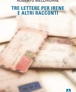 Tre lettere per Irene e altri racconti