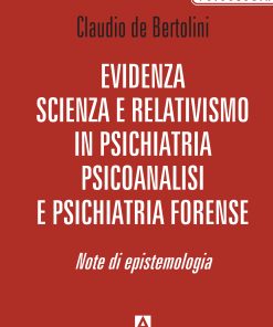 Evidenza scienza e relativismo in psichiatria psicoanalisi e psichiatria forense