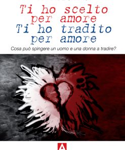 Ti ho scelto per amore ti ho tradito per amore