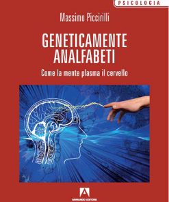 Geneticamente analfabeti. Come la mente plasma il cervello