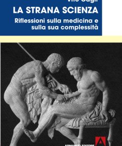 La strana scienza . Riflessioni sulla medicina e sulla sua complessità