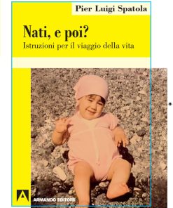 Nati. E poi? Istruzioni per il viaggio della vita