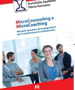 Microcounseling e Microcoaching. Manuale operativo di strategie brevi per la motivazione al cambiamento