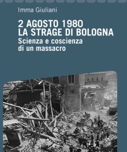 2 agosto 1980. La strage di Bologna. Scienza e coscienza di un massacro