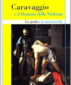 La spada e la misericordia. Caravaggio e il demone della violenza