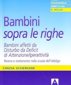 Bambini «sopra le righe». Bambini affetti da Disturbo da Deficit di Attenzione/Iperattività. Ricerca e trattamento nella scuola dell'obbligo