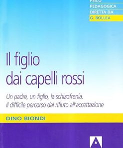Il figlio dai capelli rossi. Un padre, un figlio, la schizofrenia