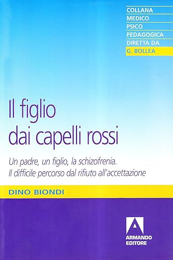 Il figlio dai capelli rossi. Un padre, un figlio, la schizofrenia