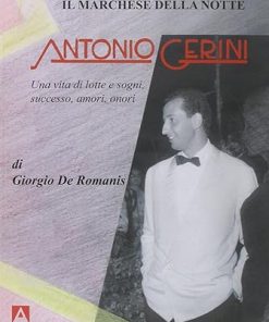 Il marchese della notte. Antonio Gerini. Una vita di lotte e sogni, successo, amori, onori