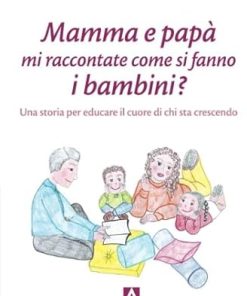 Mamma e papà mi raccontate come si fanno i bambini?