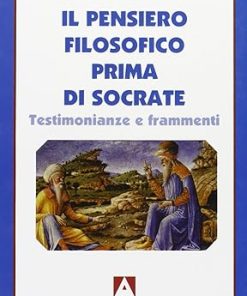 Il pensiero filosofico prima di Socrate. Testimonianze e frammenti