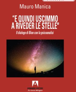 “E quindi uscimmo a riveder le stelle. Il dialogo di Bion con la psicoanalisi