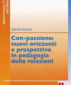 Con-passione: nuovi orizzonti e prospettive in pedagogia delle relazioni