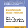 Una valutazione che analizza e ricostruisce Rileggere oggi Didattica e Docimologia in dialogo con Mario Gattullo