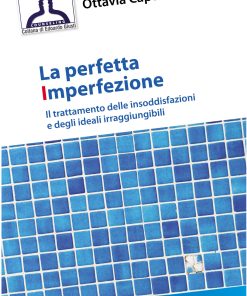 La perfetta imperfezione. Il trattamento delle insoddisfazioni e degli ideali irraggiungibili