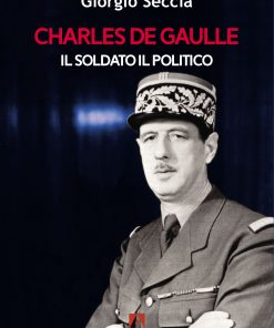 Charles De Gaulle Il soldato il politico