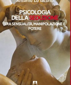 Psicologia della seduzione Tra sensualità, manipolazione e potere