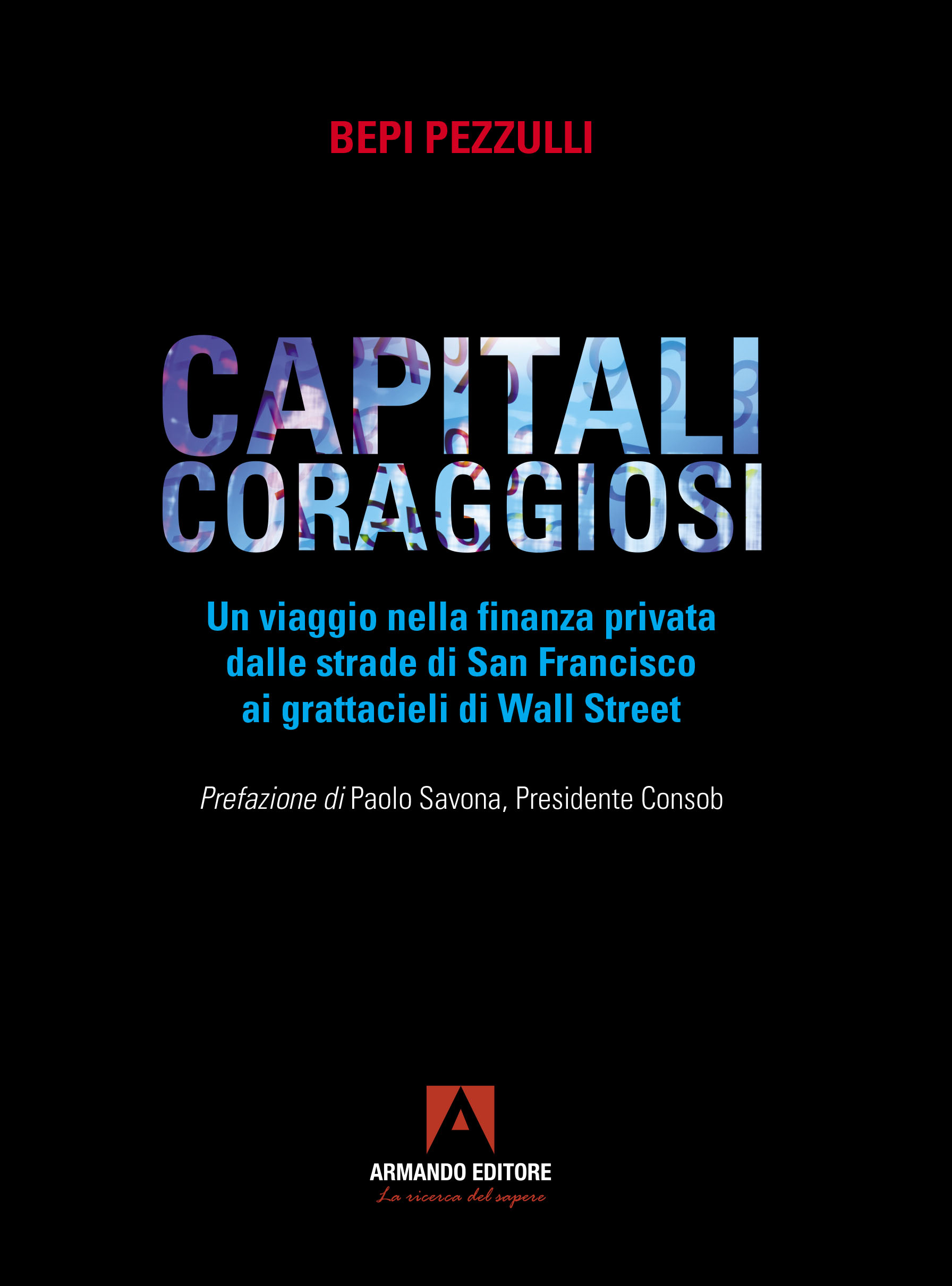CAPITALI CORAGGIOSI Un viaggio nella finanza privata dalle strade di San Francisco ai grattacieli di Wall Street