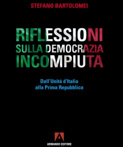 Riflessioni sulla democrazia incompiuta. Dall’Unità d’Italia alla Prima Repubblica