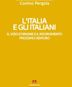 L'Italia e gli italiani: Il vizio d'origine e il Risorgimento prossimo venturo