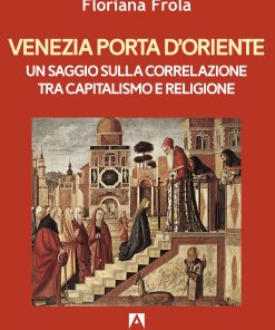 Venezia porta d’Oriente Un saggio sulla correlazione tra capitalismo e religione
