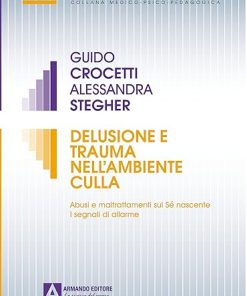 Delusione e trauma nell'ambiente della culla. Abusi e maltrattamenti sul Se nascente. I segnali di allarme