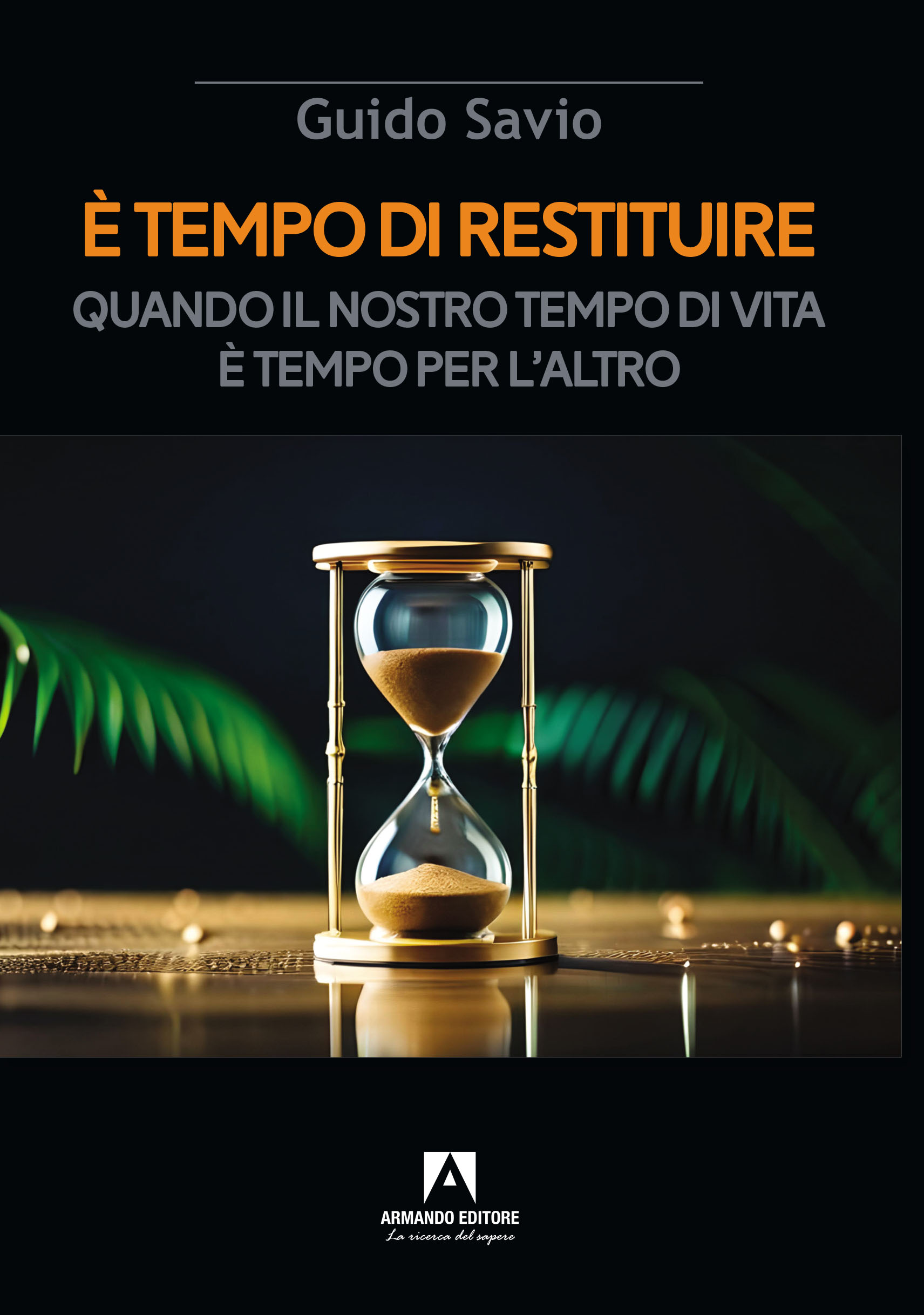 E’ tempo di restituire Quando il nostro tempo di vita è tempo per l’altro