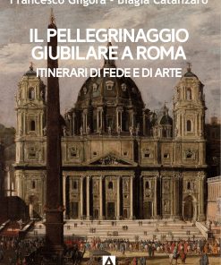 Il pellegrinaggio giubilare a Roma Itinerari di fede e di arte