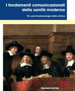 I fondamenti comunicazionali della sanità moderna. Per una fenomenologia della clinica