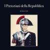 Copertina del libro "I pretoriani della Repubblica" di Raffaele Fedocci