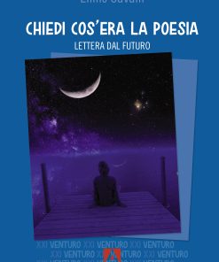 Chiedi cos'era la poesia. Lettera dal futuro