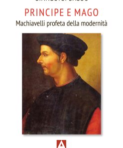 Principe e mago. Machiavelli profeta della modernità