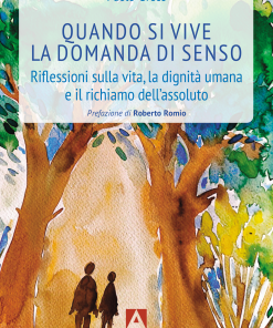 Quando si vive la domanda di senso. Riflessioni sulla vita, la dignità umana e il richiamo dell’assoluto