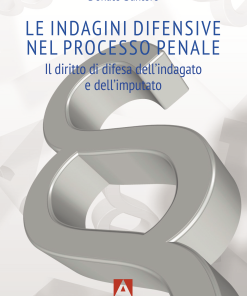 Le indagini difensive nel processo penale. Il diritto di difesa dell'indagato e dell'imputato
