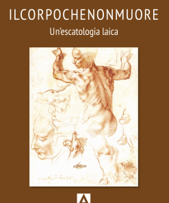 Ilcorpochenonmuore. Un'escatologia laica