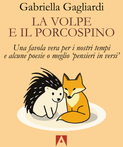 La volpe e il porcospino. Una favola vera per i nostri tempi e alcune poesie o meglio "pensieri in versi"