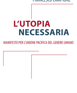 L'utopia necessaria. Manifesto per l'unione pacifica del genere umano