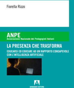 La presenza che trasforma educarsi ed educare ad un rapporto consapevole con l'intelligenza artificiale