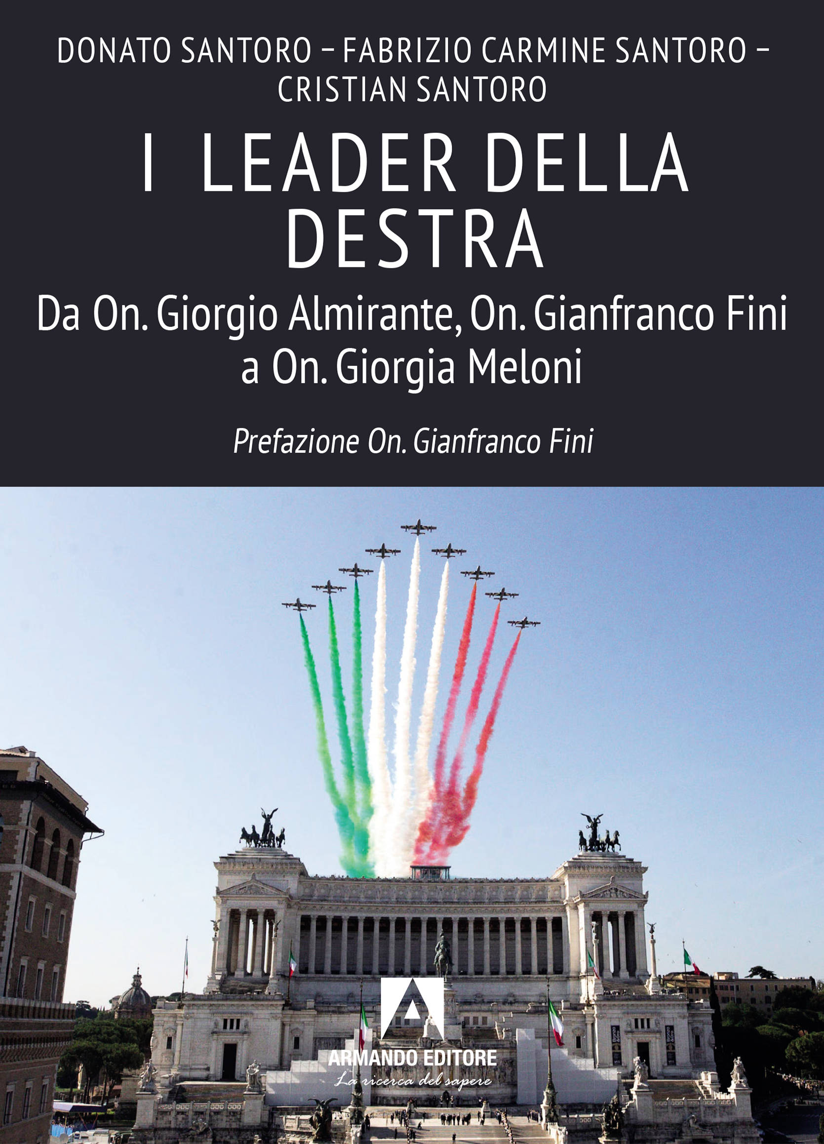 I leader della destra. Da on. Giorgio Almirante, On. Gianfranco Fini a On. Giorgia Meloni
