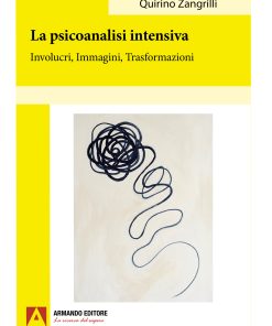 La psicoanalisi intensiva. Involucri, Immagini, Trasformazioni