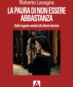 La paura di non essere abbastanza dalle trappole mentali alla libertà interiore